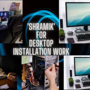 Shramik For Desktop Installation Work